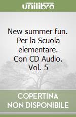 New summer fun. Per la Scuola elementare. Con CD Audio. Vol. 5 libro