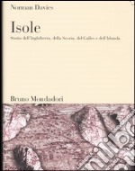 Isole. Storia dell'Inghilterra, della Scozia, del Galles e dell'Irlanda libro