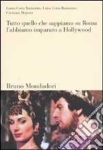 Tutto quello che sappiamo su Roma, l'abbiamo imparato a Hollywood libro