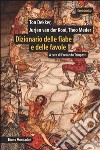 Dizionario delle fiabe e delle favole. Origini, sviluppo, variazioni libro