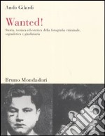 Wanted! Storia, tecnica ed estetica della fotografia criminale, segnaletica e giudiziaria libro