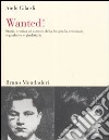 Wanted! Storia, tecnica ed estetica della fotografia criminale, segnaletica e giudiziaria libro di Gilardi Ando