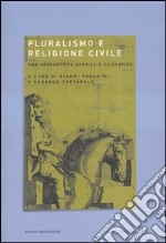 Pluralismo e religione civile. Una prospettiva storica e filosofica. Atti del convegno (Vercelli, 24-25 giugno 2001) libro