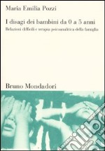 I disagi dei bambini da 0 a 5 anni. Relazioni difficili e terapia psicoanalitica della famiglia libro