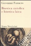Bioetica cattolica e bioetica laica libro
