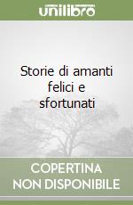 Storie di amanti felici e sfortunati libro