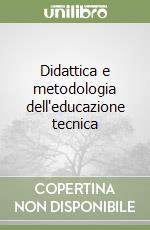 Didattica e metodologia dell'educazione tecnica libro