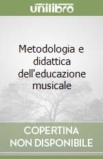 Metodologia e didattica dell'educazione musicale libro