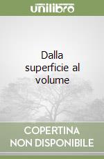 Dalla superficie al volume libro