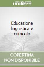 Educazione linguistica e curricolo libro