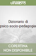 Dizionario di psico-socio-pedagogia libro