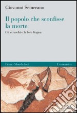 Il popolo che sconfisse la morte. Gli etruschi e la loro lingua libro