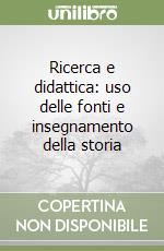 Ricerca e didattica: uso delle fonti e insegnamento della storia libro