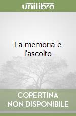La memoria e l'ascolto libro