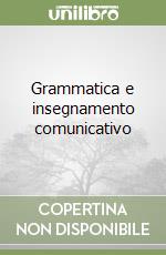 Grammatica e insegnamento comunicativo libro