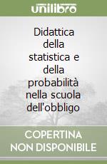 Didattica della statistica e della probabilità nella scuola dell'obbligo