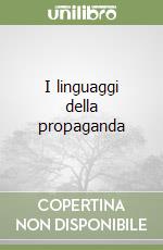 I linguaggi della propaganda libro