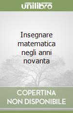 Insegnare matematica negli anni novanta libro