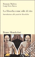 La filosofia come stile di vita. Introduzione alle pratiche filosofiche libro