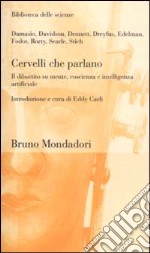 Cervelli che parlano. Il dibattito su mente, coscienza e intelligenza artificiale libro