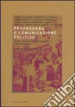 Propaganda e comunicazione politica. Storia e trasformazioni nell'età contemporanea libro