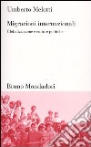 Migrazioni internazionali. Globalizzazione e culture politiche libro di Melotti Umberto