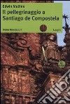 Il pellegrinaggio a Santiago de Compostela libro di Mullins Edwin