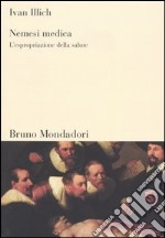 Nemesi medica. L'espropriazione della salute libro