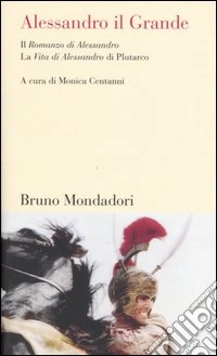 Alessandro il Grande. Il «Romanzo di Alessandro» e la «Vita di Alessandro» di Plutarco libro