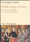 Sibilla regina crociata. Guerra, amore e diplomazia per il trono di Gerusalemme libro di Ligato Giuseppe