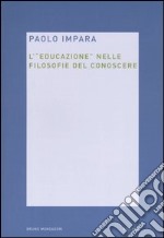 L'educazione nelle filosofie del conoscere libro