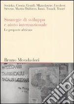 Strategie di sviluppo e aiuto internazionale. Le proposte africane. Atti del convegno (Milano, giugno 2005) libro