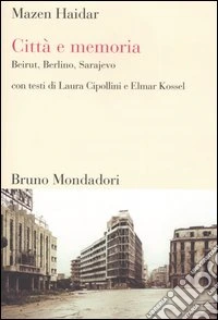 Città e memoria. Beirut, Berlino, Sarajevo