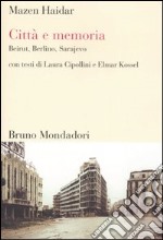 Città e memoria. Beirut, Berlino, Sarajevo