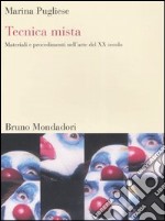 Tecnica mista. Materiali e procedimenti dell'arte del XX secolo. Ediz. illustrata libro