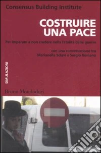 Costruire una pace. Per imparare a non credere nella fatalità delle guerre libro