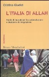 L'Italia di Allah. Storie di musulmani fra autoesclusione e desiderio di integrazione libro di Giudici Cristina