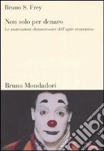 Non solo per denaro. Le motivazioni disinteressate dell'agire economico