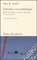 Libertà e neurobiologia. Riflessioni sul libero arbitrio, il linguaggio e il potere politico libro