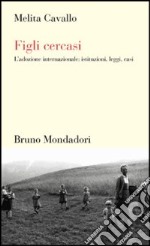 Figli cercasi. L'adozione internazionale: istituzioni, leggi, casi libro