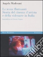 Le icone fluttuanti. Storia del cinema d'artista e della videoarte in Italia libro