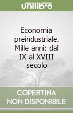 Economia preindustriale. Mille anni: dal IX al XVIII secolo