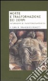 Morte e trasformazione dei corpi. Interventi di tanatometamòrfosi libro di Remotti F. (cur.)