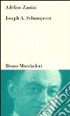 Joseph A. Schumpeter. Teoria dello sviluppo e capitalismo libro di Zanini Adelino