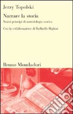 Narrare la storia. Nuovi principi di metodologia storica libro