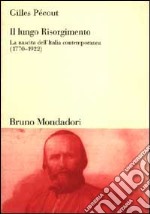 Il lungo Risorgimento. La nascita dell'Italia contemporanea (1770-1922) libro