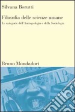 Filosofia delle scienze umane. Le categorie dell'antropologia e della sociologia libro