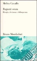 Ragazzi senza. Disagio, devianza, delinquenza libro