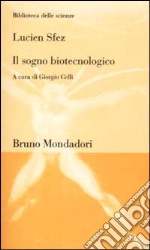 Il sogno biotecnologico