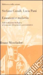 Emozioni e malattia. Dall'evoluzione biologica al tramonto del pensiero psicosomatico libro